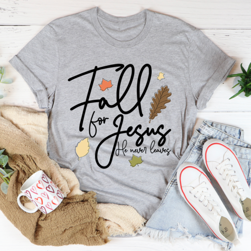 Fall For Jesus He Never Leaves T-Shirt