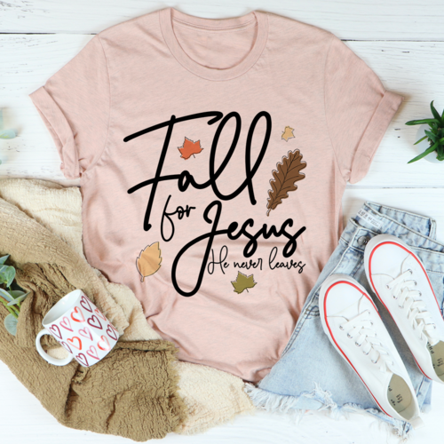 Fall For Jesus He Never Leaves T-Shirt