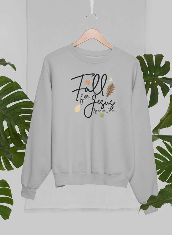 Fall For Jesus He Never Leaves Sweat Shirt