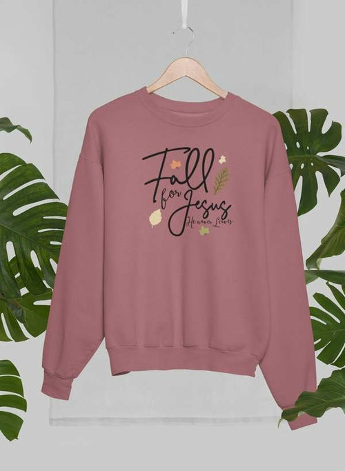 Fall For Jesus He Never Leaves Sweat Shirt