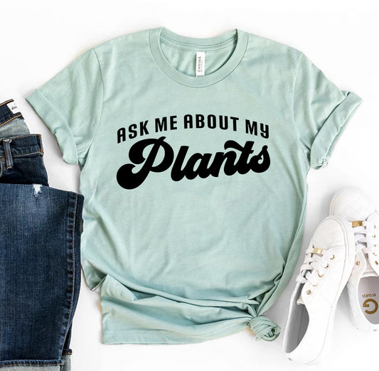 Ask Me About My Plants T-shirt