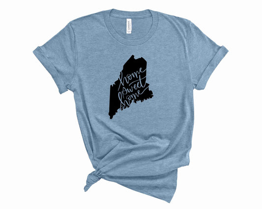 home sweet home Maine - Graphic Tee