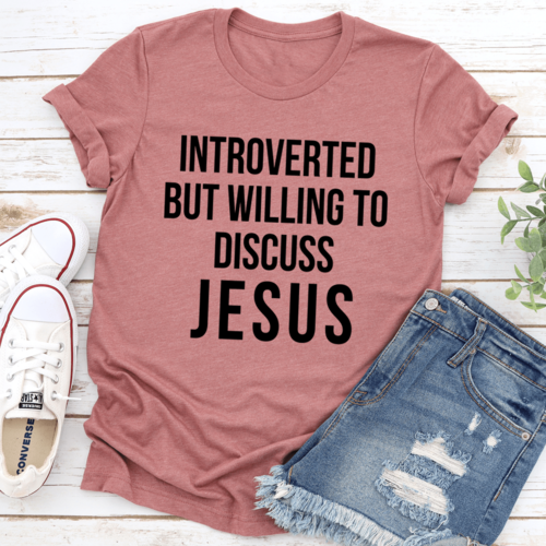 Introverted But Willing To Discuss Jesus T-Shirt